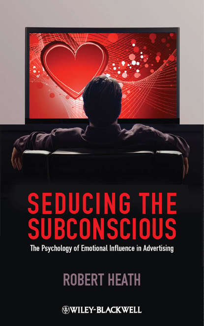 Скачать книгу Seducing the Subconscious. The Psychology of Emotional Influence in Advertising