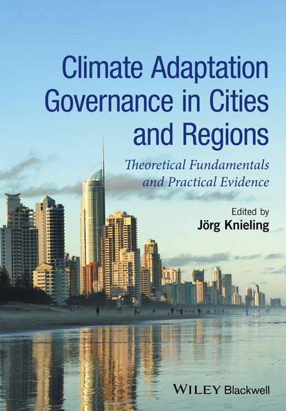 Скачать книгу Climate Adaptation Governance in Cities and Regions. Theoretical Fundamentals and Practical Evidence