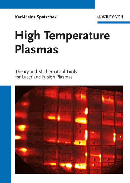 Скачать книгу High Temperature Plasmas. Theory and Mathematical Tools for Laser and Fusion Plasmas