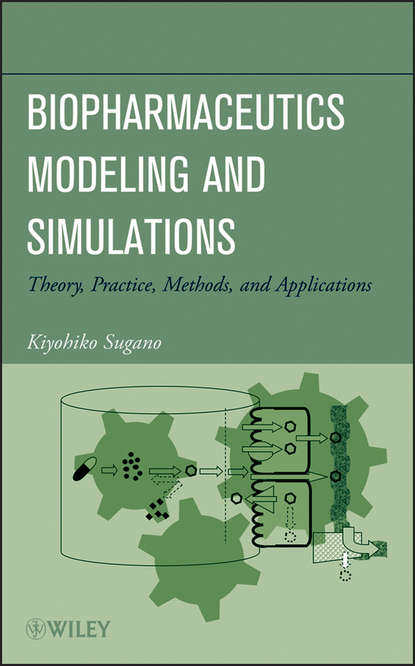 Скачать книгу Biopharmaceutics Modeling and Simulations. Theory, Practice, Methods, and Applications