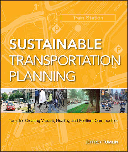 Скачать книгу Sustainable Transportation Planning. Tools for Creating Vibrant, Healthy, and Resilient Communities