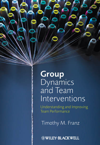 Скачать книгу Group Dynamics and Team Interventions. Understanding and Improving Team Performance