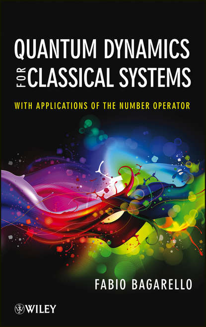 Скачать книгу Quantum Dynamics for Classical Systems. With Applications of the Number Operator