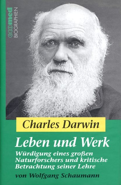 Скачать книгу Charles Darwin - Leben und Werk. Würdigung eines großen Naturforschers und kritische Betrachtung seiner Lehre