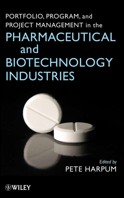 Скачать книгу Portfolio, Program, and Project Management in the Pharmaceutical and Biotechnology Industries