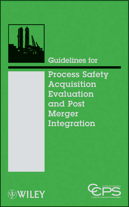 Скачать книгу Guidelines for Process Safety Acquisition Evaluation and Post Merger Integration