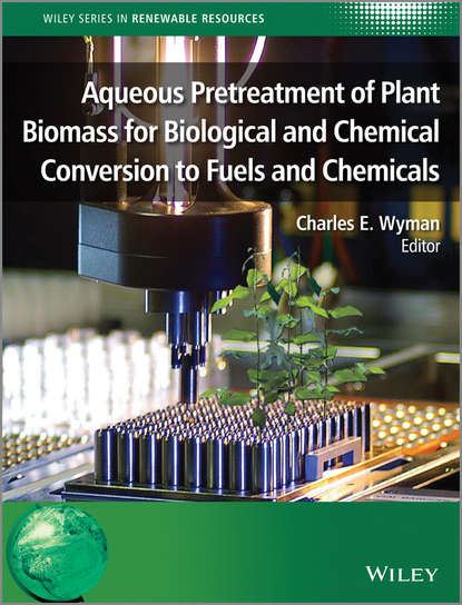 Скачать книгу Aqueous Pretreatment of Plant Biomass for Biological and Chemical Conversion to Fuels and Chemicals