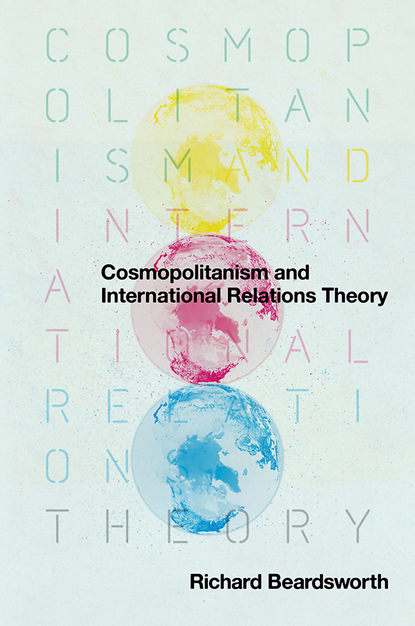 Скачать книгу Cosmopolitanism and International Relations Theory