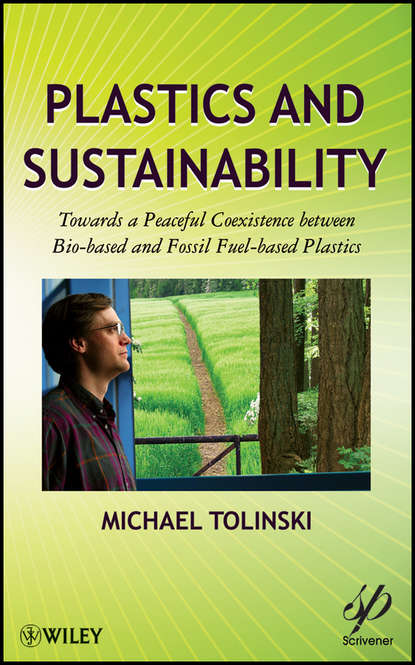 Скачать книгу Plastics and Sustainability. Towards a Peaceful Coexistence between Bio-based and Fossil Fuel-based Plastics