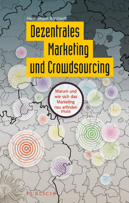 Скачать книгу Dezentrales Marketing und Crowdsourcing. Warum und wie sich das Marketing neu erfinden muss