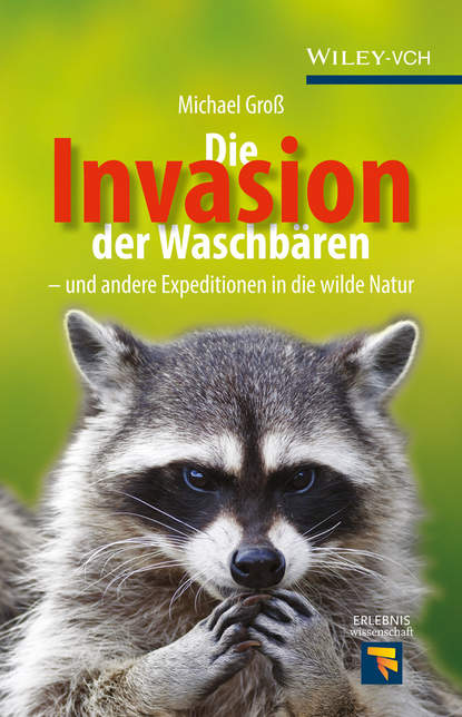 Скачать книгу Die Invasion der Waschbären. und andere Expeditionen in die wilde Natur