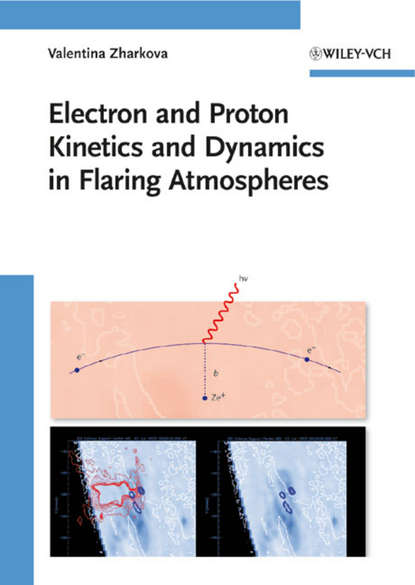 Скачать книгу Electron and Proton Kinetics and Dynamics in Flaring Atmospheres