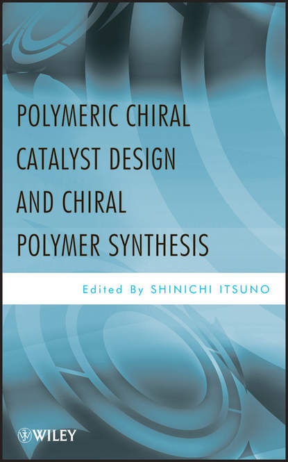 Скачать книгу Polymeric Chiral Catalyst Design and Chiral Polymer Synthesis