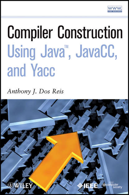 Скачать книгу Compiler Construction Using Java, JavaCC, and Yacc