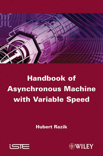 Скачать книгу Handbook of Asynchronous Machines with Variable Speed