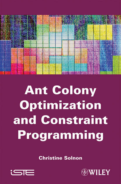 Скачать книгу Ant Colony Optimization and Constraint Programming