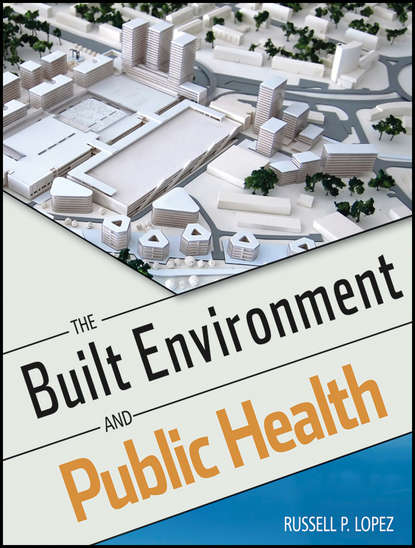 Скачать книгу The Built Environment and Public Health
