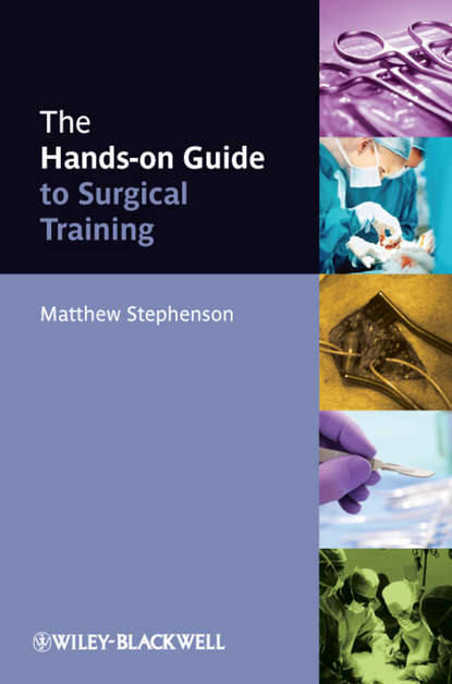 Скачать книгу The Hands-on Guide to Surgical Training