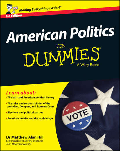 Скачать книгу American Politics For Dummies - UK