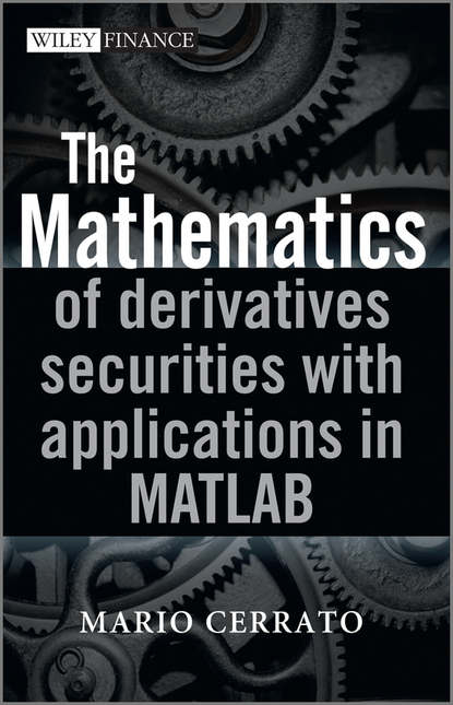 Скачать книгу The Mathematics of Derivatives Securities with Applications in MATLAB