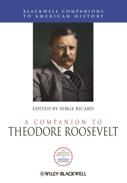 Скачать книгу A Companion to Theodore Roosevelt