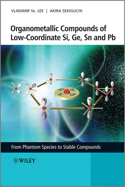 Скачать книгу Organometallic Compounds of Low-Coordinate Si, Ge, Sn and Pb. From Phantom Species to Stable Compounds