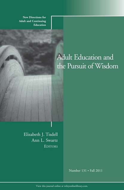 Скачать книгу Adult Education and the Pursuit of Wisdom. New Directions for Adult and Continuing Education, Number 131