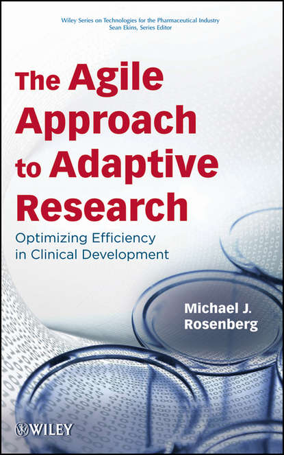 Скачать книгу The Agile Approach to Adaptive Research. Optimizing Efficiency in Clinical Development