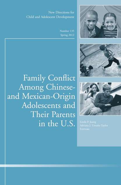 Скачать книгу Family Conflict Among Chinese- and Mexican-Origin Adolescents and Their Parents in the U.S.. New Directions for Child and Adolescent Development, Number 135