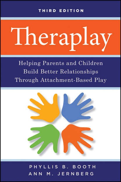 Скачать книгу Theraplay. Helping Parents and Children Build Better Relationships Through Attachment-Based Play