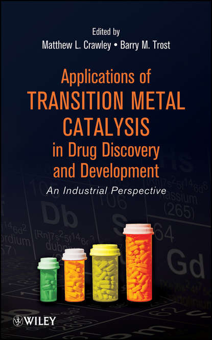 Скачать книгу Applications of Transition Metal Catalysis in Drug Discovery and Development. An Industrial Perspective