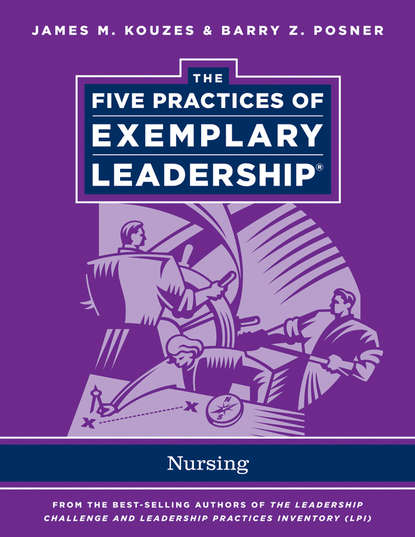 Скачать книгу The Five Practices of Exemplary Leadership. Nursing