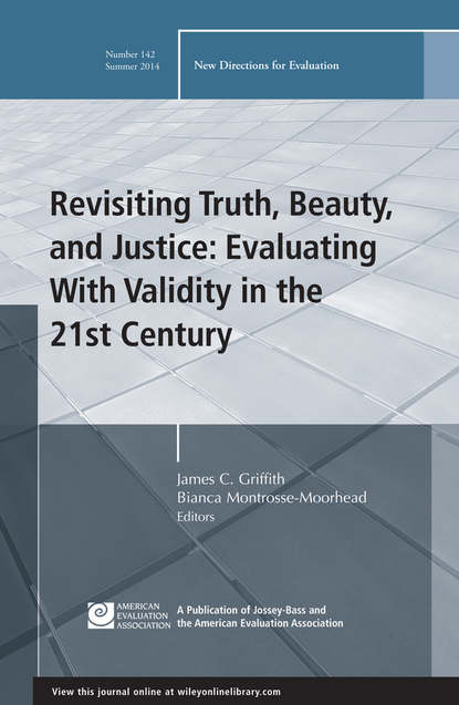 Скачать книгу Revisiting Truth, Beauty,and Justice: Evaluating With Validity in the 21st Century. New Directions for Evaluation, Number 142