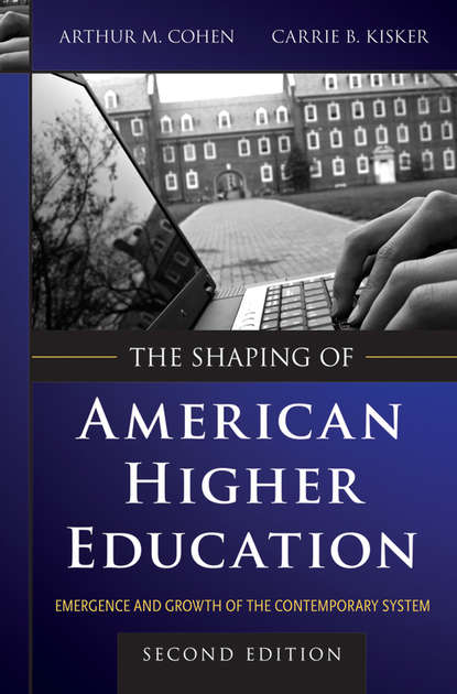 Скачать книгу The Shaping of American Higher Education. Emergence and Growth of the Contemporary System