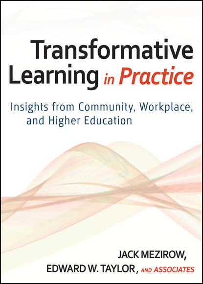 Скачать книгу Transformative Learning in Practice. Insights from Community, Workplace, and Higher Education