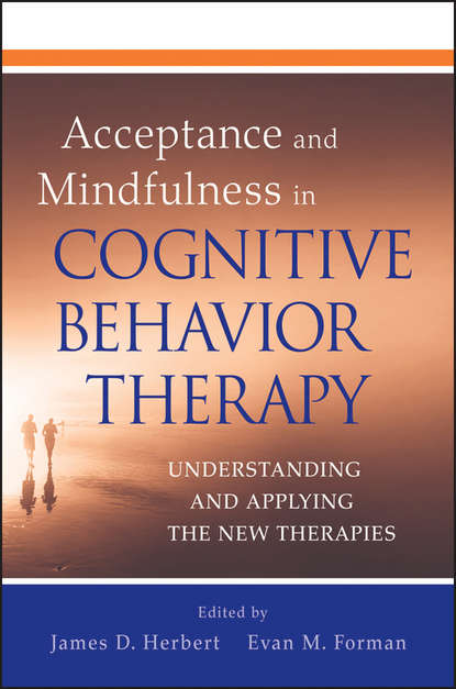 Скачать книгу Acceptance and Mindfulness in Cognitive Behavior Therapy. Understanding and Applying the New Therapies