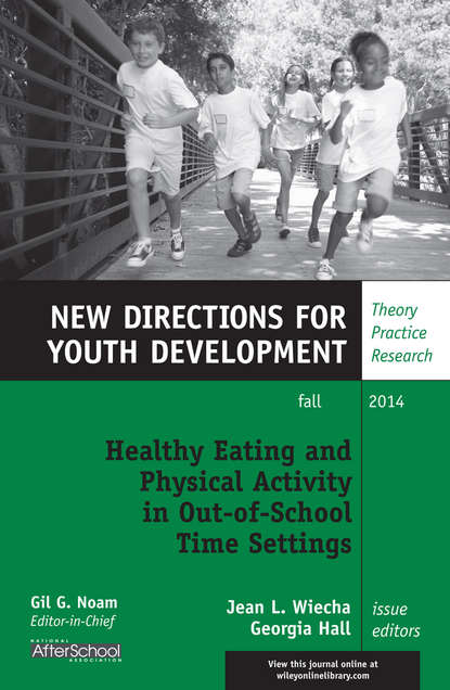 Скачать книгу Healthy Eating and Physical Activity in Out-of-School Time Settings. New Directions for Youth Development, Number 143