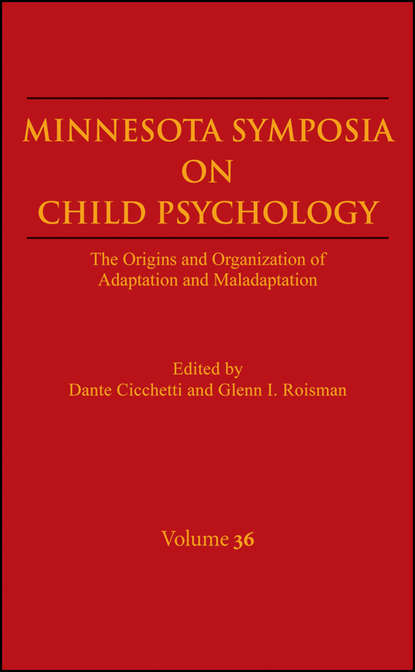 Скачать книгу Minnesota Symposia on Child Psychology, Volume 36. The Origins and Organization of Adaptation and Maladaptation