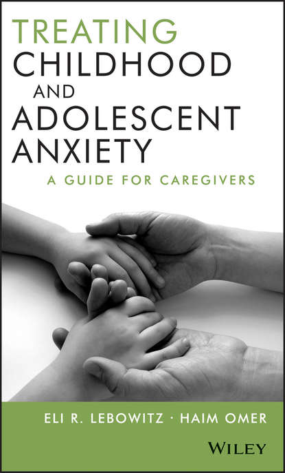 Скачать книгу Treating Childhood and Adolescent Anxiety. A Guide for Caregivers
