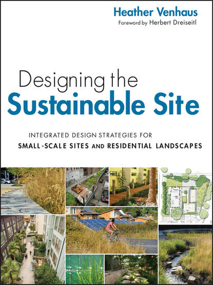 Скачать книгу Designing the Sustainable Site, Enhanced Edition. Integrated Design Strategies for Small Scale Sites and Residential Landscapes