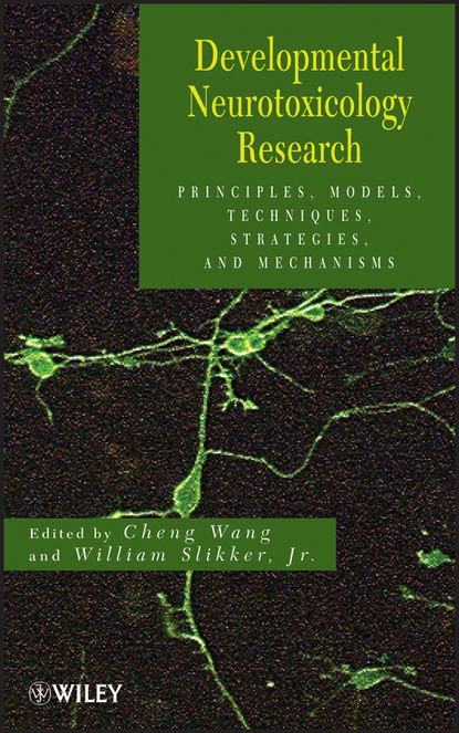 Скачать книгу Developmental Neurotoxicology Research. Principles, Models, Techniques, Strategies, and Mechanisms