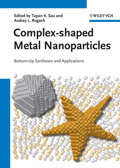Скачать книгу Complex-shaped Metal Nanoparticles. Bottom-Up Syntheses and Applications