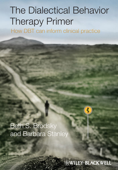 Скачать книгу The Dialectical Behavior Therapy Primer. How DBT Can Inform Clinical Practice