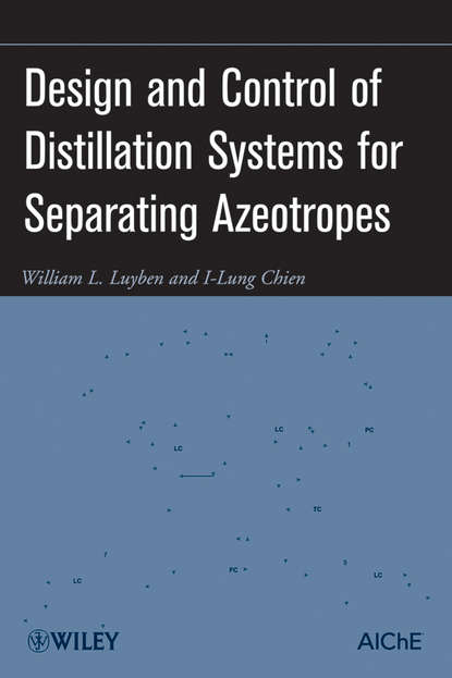 Скачать книгу Design and Control of Distillation Systems for Separating Azeotropes