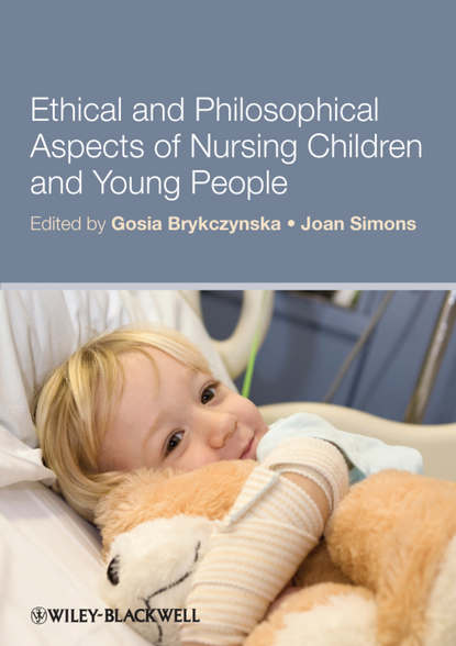 Скачать книгу Ethical and Philosophical Aspects of Nursing Children and Young People