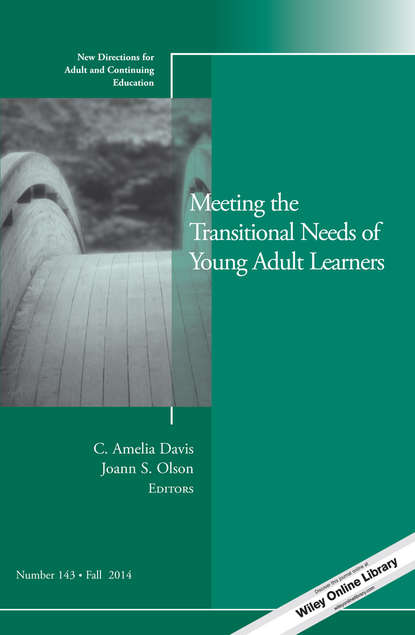 Скачать книгу Meeting the Transitional Needs of Young Adult Learners. New Directions for Adult and Continuing Education, Number 143