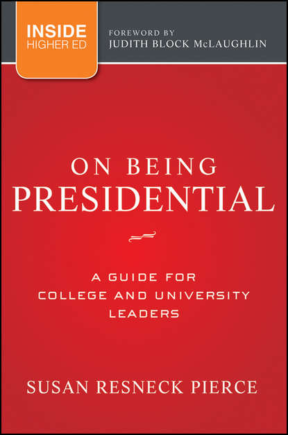 Скачать книгу On Being Presidential. A Guide for College and University Leaders