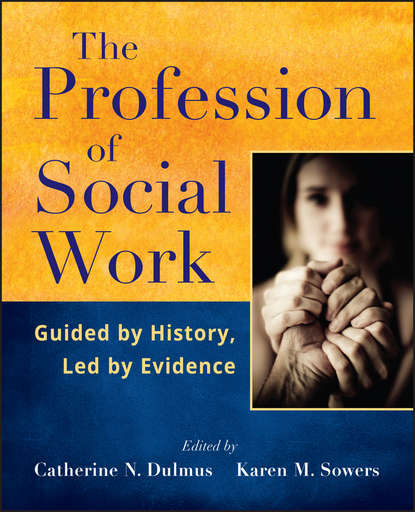 Скачать книгу The Profession of Social Work. Guided by History, Led by Evidence