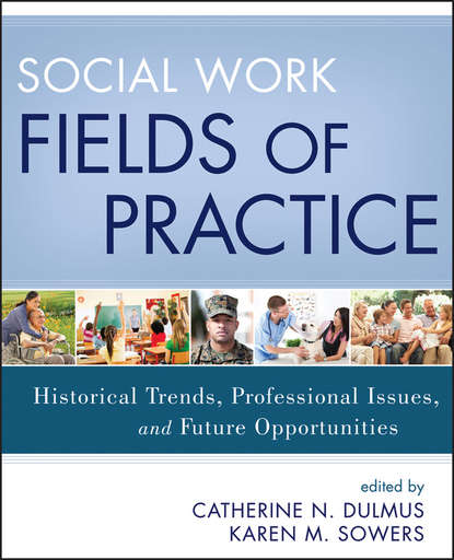 Скачать книгу Social Work Fields of Practice. Historical Trends, Professional Issues, and Future Opportunities