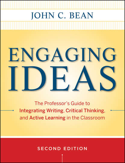 Скачать книгу Engaging Ideas. The Professor's Guide to Integrating Writing, Critical Thinking, and Active Learning in the Classroom